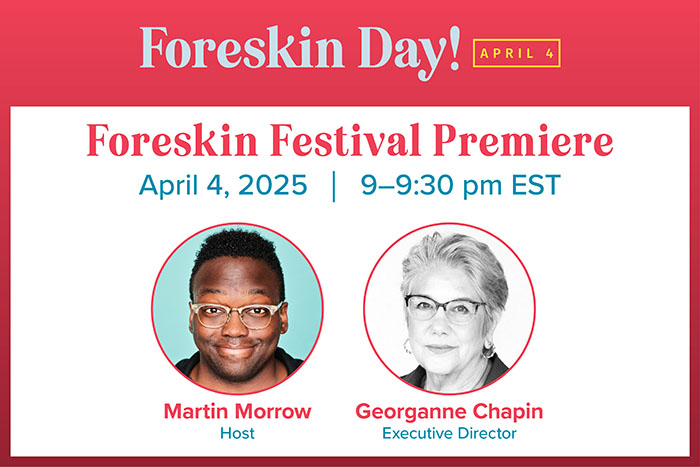 Graphic that says 'Foreskin Day Live Stream Celebration Event, April 4, 2025, 9-9:30 p.m. EST with images of Martin Morrow and Georganne Chapin