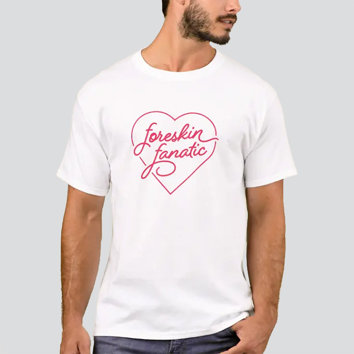 White shirt with 'foreskin fanatic' inside a heart