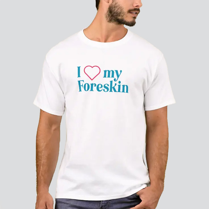 White shirt that says 'I heart my foreskin'