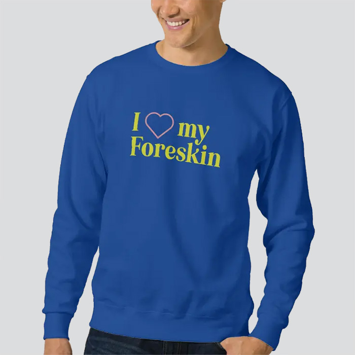 Blue sweatshirt that says 'I heart my foreskin'